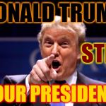 Your President BWHA-HA-HA! | DONALD TRUMP; IS                    STILL; YOUR PRESIDENT! | image tagged in your president bwha-ha-ha | made w/ Imgflip meme maker