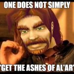 Getting the Ashes of Al'ar mount be like | ONE DOES NOT SIMPLY; "GET THE ASHES OF AL'AR" | image tagged in one does not simply world of warcraft | made w/ Imgflip meme maker