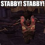 ClapTrap Stabby | STABBY! STABBY! | image tagged in clap | made w/ Imgflip meme maker