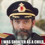Thanks Captain Obvious ! | I WAS SHORTER AS A CHILD | image tagged in thanks captain obvious,memories | made w/ Imgflip meme maker