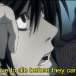 I should really mention the context. | You'll have to die before they can kill you | image tagged in l on the phone,death note | made w/ Imgflip meme maker