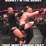wwe randy ortan having fun with sheamus  | THEY JUST WATCHED BEAUTY & THE BEAST; THIS MUST PROVE THAT IT TURNS PEOPLE GAY | image tagged in wwe randy ortan having fun with sheamus | made w/ Imgflip meme maker