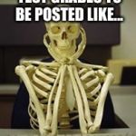 Skeleton waiting computer | WAITING ON MY TEST GRADES TO BE POSTED LIKE... | image tagged in skeleton waiting computer | made w/ Imgflip meme maker