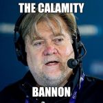 The Calamity Bannon | THE CALAMITY; BANNON | image tagged in racistbannon,bannon,calamity | made w/ Imgflip meme maker