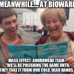 Mass Effect Andromeda: Writers Meeting | MEANWHILE.... AT BIOWARE; MASS EFFECT: ANDROMEDA TEAM 






 "WE'LL BE POLISHING THE GAME UNTIL THEY TAKE IT FROM OUR COLD, DEAD HANDS." | image tagged in mass effect andromeda  dumb and dumber | made w/ Imgflip meme maker
