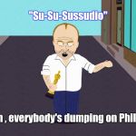 This Stupid Lyrics Award (APPLAUSE ! ! !) goes to Phil Collins ! | "Su-Su-Sussudio"; C'mon , everybody's dumping on Phil lately | image tagged in phil collins southpark,rock | made w/ Imgflip meme maker