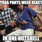 Damnmm | MY YOGA PANTS WEEK REACTION; IN ONE NUTSHELL | image tagged in damnmm,memes,yoga pants week | made w/ Imgflip meme maker