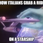 Italian Grab | HOW ITALIANS GRAB A RIDE; ON A STARSHIP | image tagged in italian grab | made w/ Imgflip meme maker