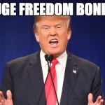 trump | YUGE FREEDOM BONER! | image tagged in trump | made w/ Imgflip meme maker