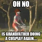 ultraman bicycle | OH NO; IS GRANDFATHER DOING A COSPLAY AGAIN.... | image tagged in ultraman bicycle,scumbag | made w/ Imgflip meme maker