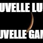 New Moon | NOUVELLE LUNE! NOUVELLE GAME! | image tagged in new moon | made w/ Imgflip meme maker