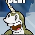 narwhales | DERP; IM A NARWHAL | image tagged in narwhales | made w/ Imgflip meme maker