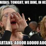 meryl streep is now apart of the 300 spartans | LEONIDAS: TONIGHT, WE DINE, IN HELL!!! SPARTANS: AOOOU AOOOU AOOOU | image tagged in meryl streep,funny memes,300,memes | made w/ Imgflip meme maker