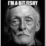 Fishy Albert Fish. The Serial killer | I'M A BIT FISHY | image tagged in albert fish | made w/ Imgflip meme maker