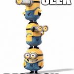 staked minions | SEEK; DESTROY | image tagged in staked minions | made w/ Imgflip meme maker