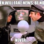 When someone runs to you with the latest Hype Train crap, that a 5 year old would clearly call 'BS' on... | WHEN WILL FAKE NEWS, BE NOW? NEVER.... | image tagged in then becomes now,fake news meme,alex jones fans meme,idiots born every minute meme | made w/ Imgflip meme maker