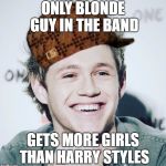 One direction memes | ONLY BLONDE GUY IN THE BAND; GETS MORE GIRLS THAN HARRY STYLES | image tagged in one direction memes,scumbag | made w/ Imgflip meme maker