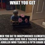 Edna Kruller | WHAT YOU GET; WHEN YOU GO TO INDEPENDENCE ELEMENTERY SCHOOL AND LOOK FOR A TEACHER NAMED EDNA KRULLER WHO TEACHES A FIFTH GRADE CLASS | image tagged in edna kruller | made w/ Imgflip meme maker