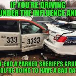 "Is there a problem officer?" | IF YOU'RE DRIVING UNDER THE INFLUENCE AND; REAR-END A PARKED SHERIFF'S CRUISER, YOU'RE GOING TO HAVE A BAD DAY! | image tagged in taxi sheriff,sheriff,taxi,dui | made w/ Imgflip meme maker