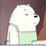 We Bare Bears Ice Bear Smug | THAT MOMENT WHEN; JACOB SARTORIOUS MAKES MORE SPICY CRINGE | image tagged in we bare bears ice bear smug | made w/ Imgflip meme maker