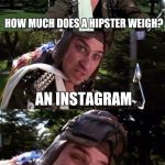 Bad Pun Bobcat Goldthwait | HOW MUCH DOES A HIPSTER WEIGH? AN INSTAGRAM | image tagged in bad pun bobcat goldthwait | made w/ Imgflip meme maker