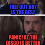 Civil War Meme | FALL OUT BOY IS THE BEST; PANIC! AT THE DISCO IS BETTER | image tagged in civil war meme | made w/ Imgflip meme maker