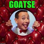 GOATSE | image tagged in peewee,peewee herman,goatse,asshole,homosexual,gay | made w/ Imgflip meme maker