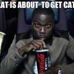 Kevin Hart at the Movies | WHEN KAT IS ABOUT  TO GET CATFISHED | image tagged in kevin hart at the movies | made w/ Imgflip meme maker