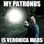 Expecto Patronum | MY PATRONUS; IS VERONICA MARS | image tagged in expecto patronum | made w/ Imgflip meme maker