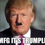 Trumpler  | OMFG IT'S TRUMPLER | image tagged in hitler trump | made w/ Imgflip meme maker
