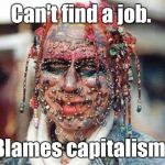 Stop saying you're a victim.  | Can't find a job. Blames capitalism. | image tagged in tattoos,piercings,job,funny meme | made w/ Imgflip meme maker