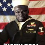 Navy Seal | NAVY SEAL | image tagged in navy seal | made w/ Imgflip meme maker