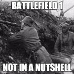 Seven Nation Army? | BATTLEFIELD 1; NOT IN A NUTSHELL | image tagged in trench,battlefield 1,world war i,world war 1,in a nutshell,not | made w/ Imgflip meme maker