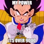 Its over 9000 | MY POWER; ITS OVER 9000 | image tagged in its over 9000 | made w/ Imgflip meme maker