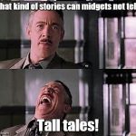 spiderman laugh 2 | What kind of stories can midgets not tell? Tall tales! | image tagged in spiderman laugh 2 | made w/ Imgflip meme maker