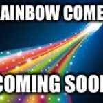 Lies denied | RAINBOW COMET; COMING SOON | image tagged in rainbow comet,memes,truth,future,opan_irl | made w/ Imgflip meme maker