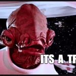 Ackbar | ITS  A  TRAP! | image tagged in ackbar | made w/ Imgflip meme maker