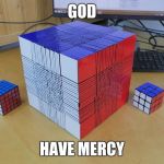IMPOSSIBLE rubiks cube | GOD; HAVE MERCY | image tagged in impossible rubiks cube | made w/ Imgflip meme maker