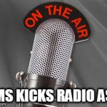Radio Show | BMS KICKS RADIO ASS | image tagged in radio show | made w/ Imgflip meme maker