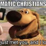 Doug from Up | CHARISMATIC CHRISTIANS BE LIKE | image tagged in doug from up | made w/ Imgflip meme maker