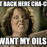BABIES EVERYWHERE  | GET BACK HERE CHA-CHI! I WANT MY OILS !! | image tagged in babies everywhere | made w/ Imgflip meme maker