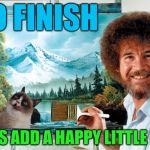 Happy Little Cat - Bob Ross Week | TO FINISH; LET'S ADD A HAPPY LITTLE CAT | image tagged in bob ross week,bob ross,painting,grumpy cat,cats,memes | made w/ Imgflip meme maker