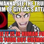 You cannot grasp your boy guzma | WANNA SEE THE TRUE FORM OF GIYGAS'S ATTACK; HERE IT IS IN HUMAN FORM IT'S YOUR BOY GUZMA!!!!! | image tagged in your boy guzma,giygas,memes | made w/ Imgflip meme maker