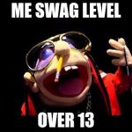 Jeffy the rapper | ME SWAG LEVEL; OVER 13 | image tagged in jeffy the rapper | made w/ Imgflip meme maker