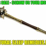 mace | FOR SALE - $SHOW US YOUR MONEY; NATURAL SLEEP REMEDIES.INC | image tagged in mace | made w/ Imgflip meme maker