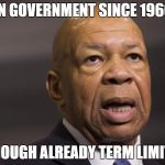 cummings | IN GOVERNMENT SINCE 1966; ENOUGH ALREADY TERM LIMITS | image tagged in cummings | made w/ Imgflip meme maker