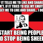Empty Red And Black | IF IT TELLS ME TO LIKE AND SHARE... I DON'T. IF IT TRIES TO USE MY EMOTIONS TO GET ME TO LIKE AND SHARE... I DON'T. START BEING PEOPLE, AND  | image tagged in memes,empty red and black | made w/ Imgflip meme maker