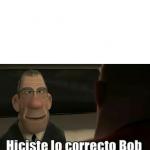 Hiciste lo correcto Bob