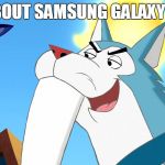 how about down, eh? | HOW ABOUT SAMSUNG GALAXY S8, EH? | image tagged in tusky husky,memes,how about down eh? | made w/ Imgflip meme maker