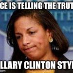 Her lies are getting unmasked | RICE IS TELLING THE TRUTH; HILLARY CLINTON STYLE | image tagged in susan rice,obama,unmasked | made w/ Imgflip meme maker